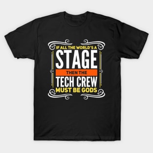 If All The World's A Stage Then The Tech Crew Must Be Gods T-Shirt